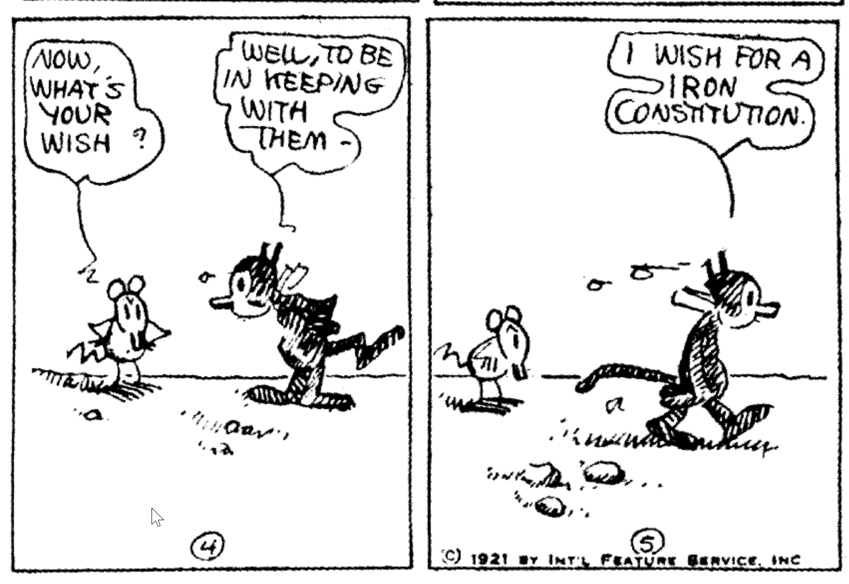 Krazy Kat strip: Ignatz asks Krazy, “What’s your wish?” Krazy walks away replying, “I wish for a iron constitution.”