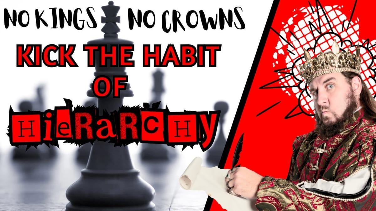 A YouTube thumbnail featuring a chess piece and a man in a king costume with text that reads "No Kings No Crowns, Kick the Habit of Hierarchy."